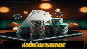 Ưu điểm của Blackjack Online